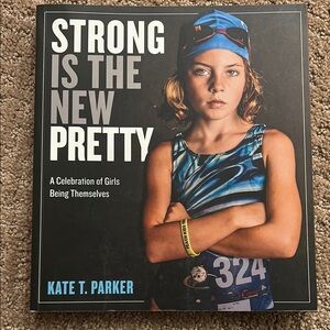 Strong is the New Pretty Book by Kate T. Parker
